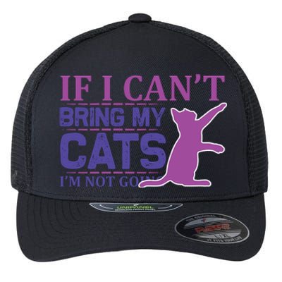 If I Can't Bring My Cats I'm Not Going Flexfit Unipanel Trucker Cap