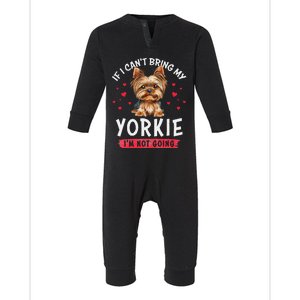 If I Cant Bring My Yorkie Im Not Going Funny Dog Lover Tee Infant Fleece One Piece