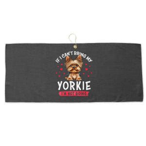 If I Cant Bring My Yorkie Im Not Going Funny Dog Lover Tee Large Microfiber Waffle Golf Towel