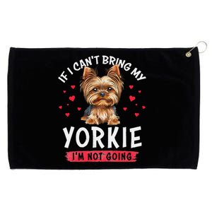 If I Cant Bring My Yorkie Im Not Going Funny Dog Lover Tee Grommeted Golf Towel