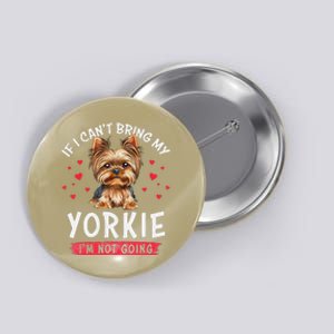 If I Cant Bring My Yorkie Im Not Going Funny Dog Lover Tee Button