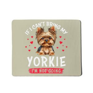 If I Cant Bring My Yorkie Im Not Going Funny Dog Lover Tee Mousepad