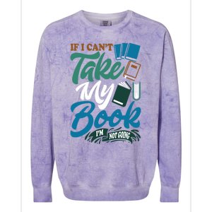 If I Can't Take My Book I'm Not Going Librarian Bookworm Funny Gift Colorblast Crewneck Sweatshirt