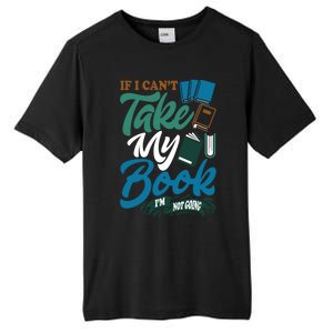 If I Can't Take My Book I'm Not Going Librarian Bookworm Funny Gift Tall Fusion ChromaSoft Performance T-Shirt