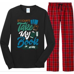 If I Can't Take My Book I'm Not Going Librarian Bookworm Funny Gift Long Sleeve Pajama Set