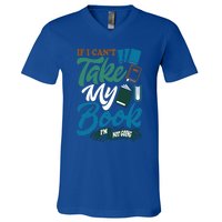 If I Can't Take My Book I'm Not Going Librarian Bookworm Funny Gift V-Neck T-Shirt