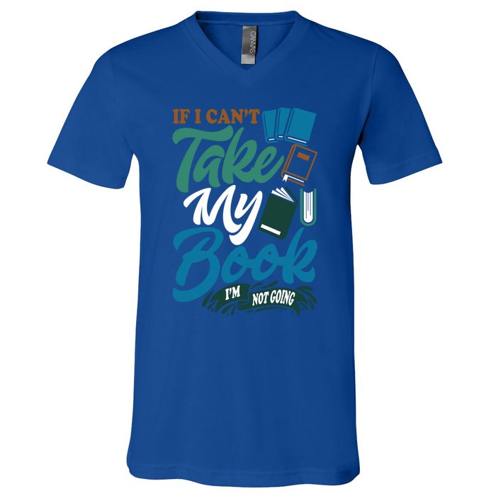 If I Can't Take My Book I'm Not Going Librarian Bookworm Funny Gift V-Neck T-Shirt