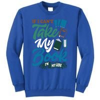 If I Can't Take My Book I'm Not Going Librarian Bookworm Funny Gift Tall Sweatshirt