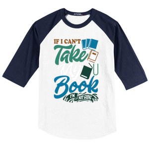 If I Can't Take My Book I'm Not Going Librarian Bookworm Funny Gift Baseball Sleeve Shirt