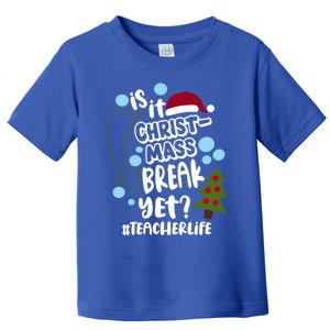 Is It Christmas Break Yet Teacher Life Christmas Teacher Gift Toddler T-Shirt