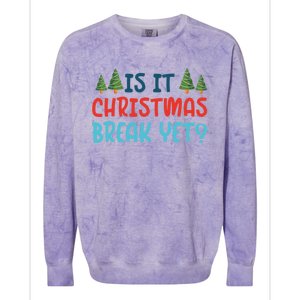 Is It Christmas Break Yet Xmas Holiday Winter Teacher Cool Gift Colorblast Crewneck Sweatshirt