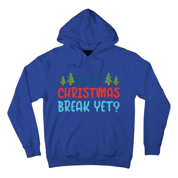 Is It Christmas Break Yet Xmas Holiday Winter Teacher Cool Gift Hoodie