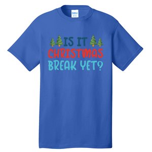 Is It Christmas Break Yet Xmas Holiday Winter Teacher Cool Gift Tall T-Shirt