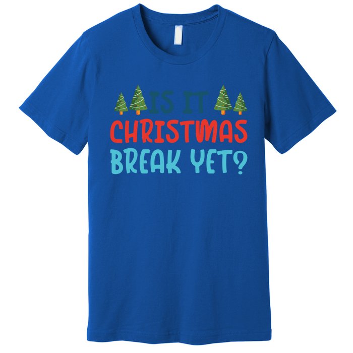 Is It Christmas Break Yet Xmas Holiday Winter Teacher Cool Gift Premium T-Shirt