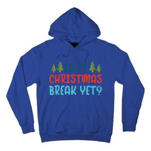 Is It Christmas Break Yet Xmas Holiday Winter Teacher Cool Gift Tall Hoodie