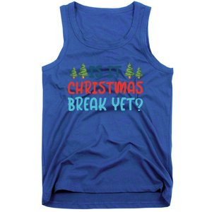 Is It Christmas Break Yet Xmas Holiday Winter Teacher Cool Gift Tank Top