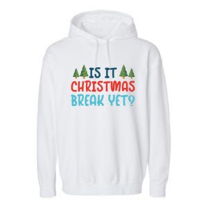 Is It Christmas Break Yet Xmas Holiday Winter Teacher Cool Gift Garment-Dyed Fleece Hoodie