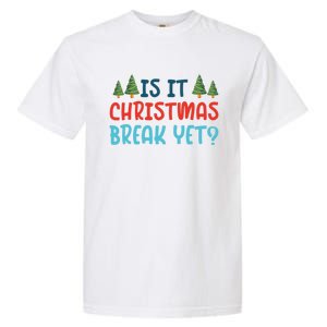 Is It Christmas Break Yet Xmas Holiday Winter Teacher Cool Gift Garment-Dyed Heavyweight T-Shirt