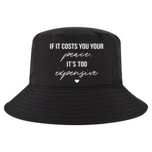 If It Costs You Your Peace ItS Too Expensive Cool Comfort Performance Bucket Hat