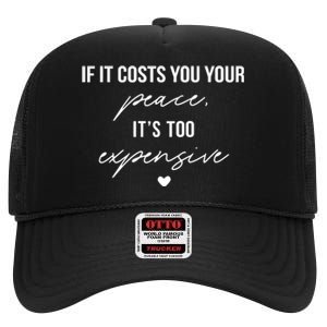 If It Costs You Your Peace ItS Too Expensive High Crown Mesh Back Trucker Hat