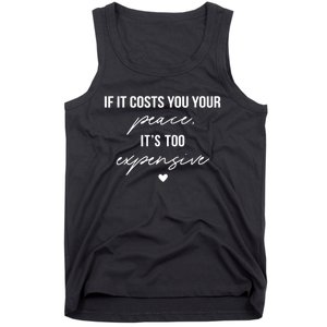 If It Costs You Your Peace ItS Too Expensive Tank Top