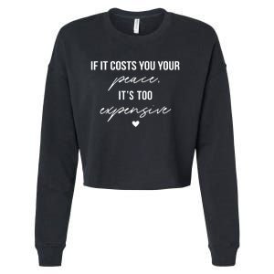 If It Costs You Your Peace ItS Too Expensive Cropped Pullover Crew