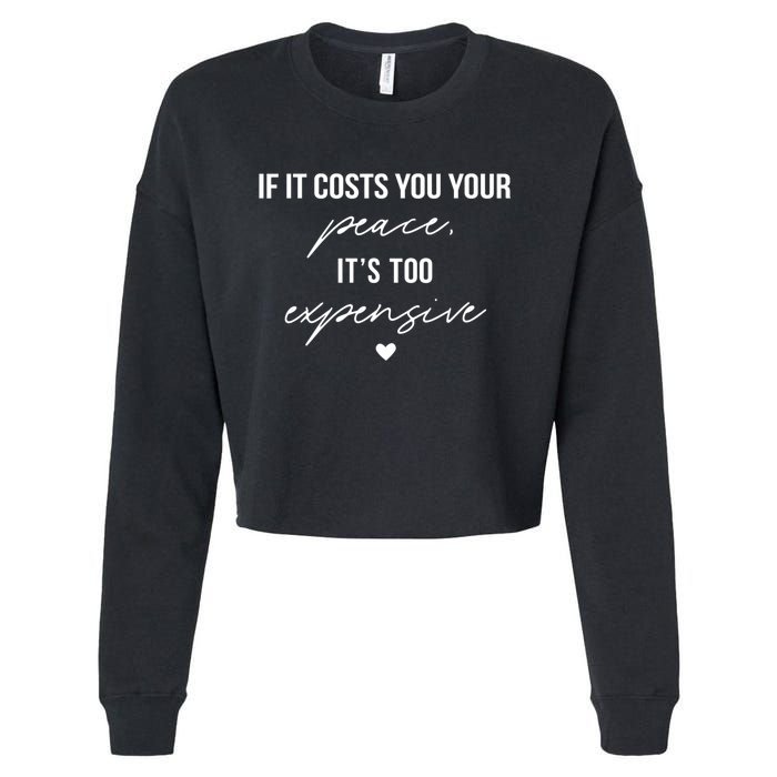 If It Costs You Your Peace ItS Too Expensive Cropped Pullover Crew