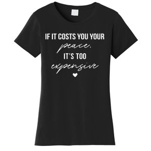 If It Costs You Your Peace ItS Too Expensive Women's T-Shirt