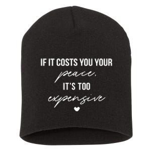 If It Costs You Your Peace ItS Too Expensive Short Acrylic Beanie