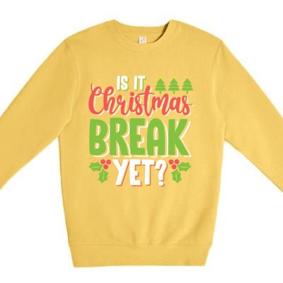 Is It Christmas Break Yet? Christmas Funny Gift For Teachers Cool Gift Premium Crewneck Sweatshirt