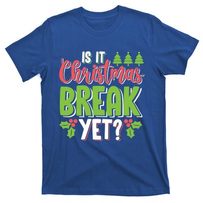 Is It Christmas Break Yet? Christmas Funny Gift For Teachers Cool Gift T-Shirt