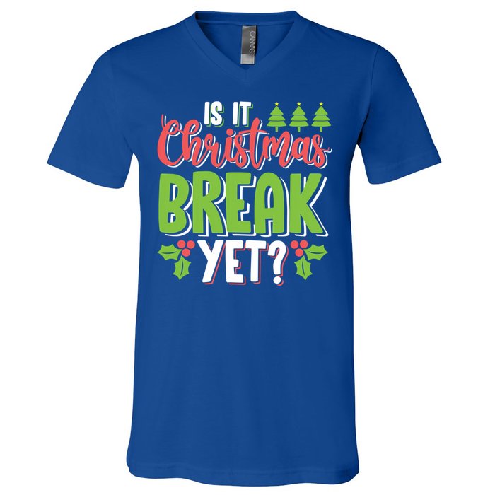 Is It Christmas Break Yet? Christmas Funny Gift For Teachers Cool Gift V-Neck T-Shirt