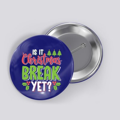 Is It Christmas Break Yet? Christmas Funny Gift For Teachers Cool Gift Button