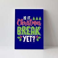 Is It Christmas Break Yet? Christmas Funny Gift For Teachers Cool Gift Canvas