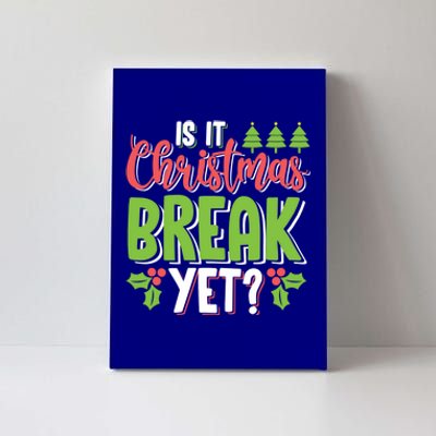 Is It Christmas Break Yet? Christmas Funny Gift For Teachers Cool Gift Canvas