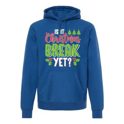 Is It Christmas Break Yet? Christmas Funny Gift For Teachers Cool Gift Premium Hoodie