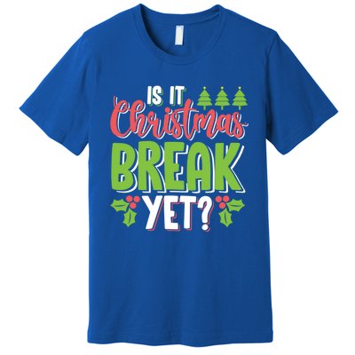 Is It Christmas Break Yet? Christmas Funny Gift For Teachers Cool Gift Premium T-Shirt