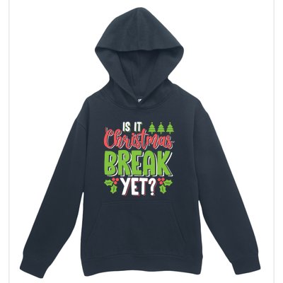 Is It Christmas Break Yet? Christmas Funny Gift For Teachers Cool Gift Urban Pullover Hoodie