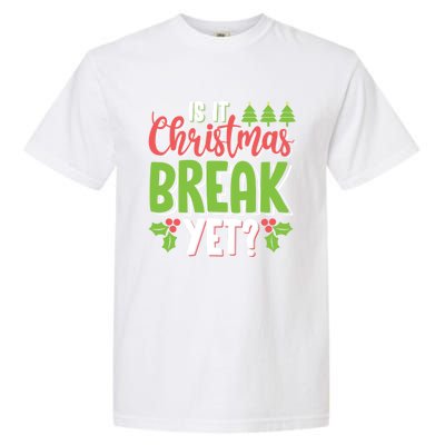 Is It Christmas Break Yet? Christmas Funny Gift For Teachers Cool Gift Garment-Dyed Heavyweight T-Shirt