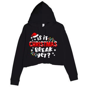 Is It Christmas Break Yet Christmas Elementary Teacher Crop Fleece Hoodie