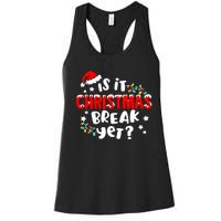 Is It Christmas Break Yet Christmas Elementary Teacher Women's Racerback Tank