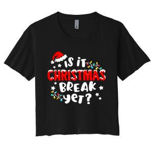 Is It Christmas Break Yet Christmas Elementary Teacher Women's Crop Top Tee