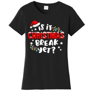 Is It Christmas Break Yet Christmas Elementary Teacher Women's T-Shirt