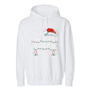 Is It Christmas Break Yet Funny Xmas Holiday Teacher Women Garment-Dyed Fleece Hoodie