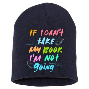 If I Cant Take My Book Im Not Going Book Lover Short Acrylic Beanie