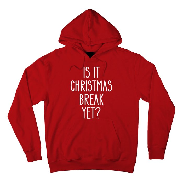 Is It Christmas Break Yet Funny Teacher Xmas Winter Saying Hoodie