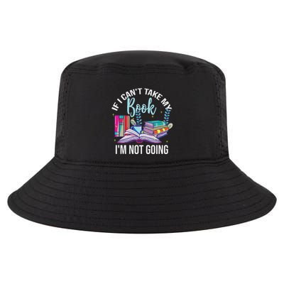 If I CanT Take My Book IM Not Going Reading Nerd Book Geek Cool Comfort Performance Bucket Hat