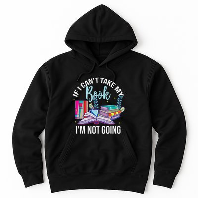 If I CanT Take My Book IM Not Going Reading Nerd Book Geek Hoodie