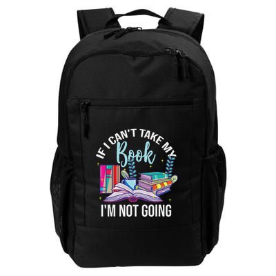 If I CanT Take My Book IM Not Going Reading Nerd Book Geek Daily Commute Backpack