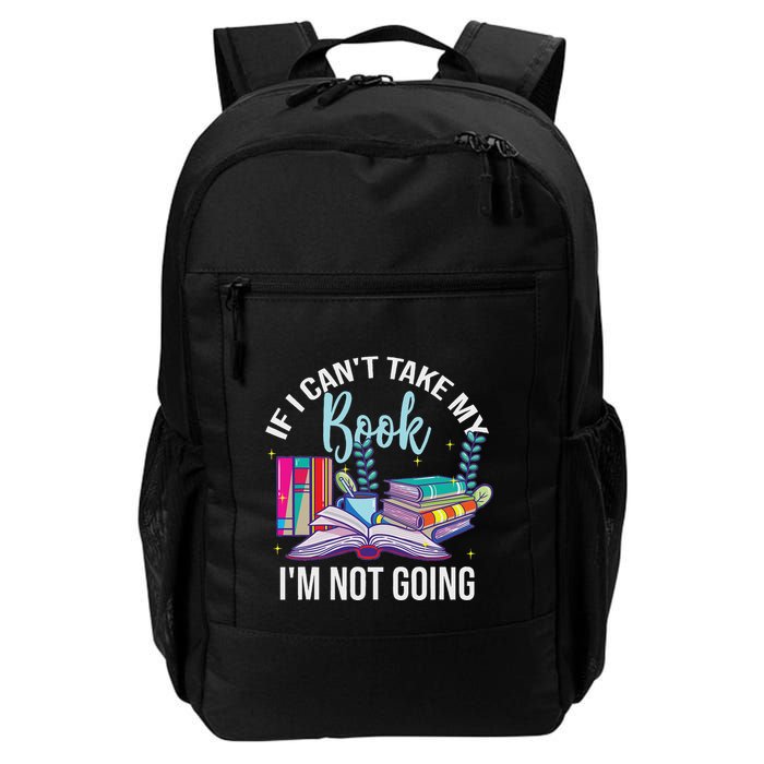 If I CanT Take My Book IM Not Going Reading Nerd Book Geek Daily Commute Backpack